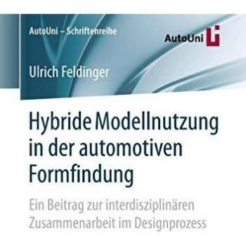 Hybride Modellnutzung in der automotiven Formfindung: Ein Beitrag zur interdisziplinären Zusammenarbeit im Designprozess