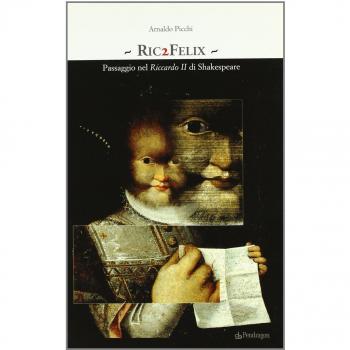 Ric2Felix. Passaggio nel Riccardo II di Shakespeare