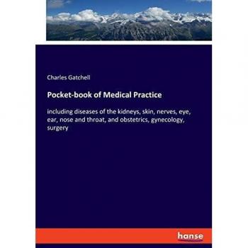 Pocket-book of Medical Practice: including diseases of the kidneys, skin, nerves, eye, ear, nose and throat, and obstetrics, gynecology, surgery