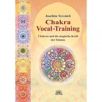 Joachim Sevenich Chakra-Vokal-Training. Chakras Und Die Magische Kraft Der Stimme