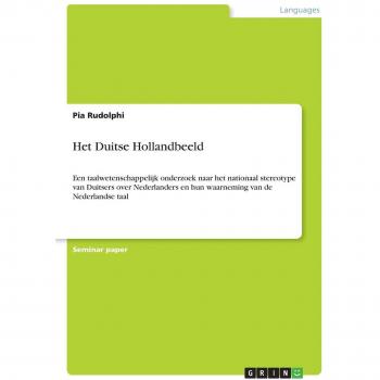 Het Duitse Hollandbeeld: Een taalwetenschappelijk onderzoek naar het nationaal stereotype van Duitsers over Nederlanders en hun waarneming van de Nederlandse taal