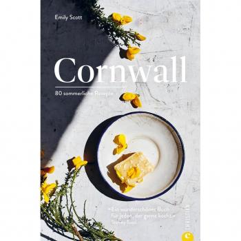 Emily Scott Kochbuch England – Cornwall: 80 Sommerliche Rezepte & Geschichten Aus Cornwall. “ein Wunderschönes Buch Für Jeden, Der Gerne Kocht.” – Stanley Tucci