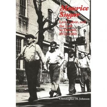 Maurice Sugar: Law, Labor, and the Left in Detroit, 1912-1950: Law, Labor, and the Left in Detroit, 1912-1950