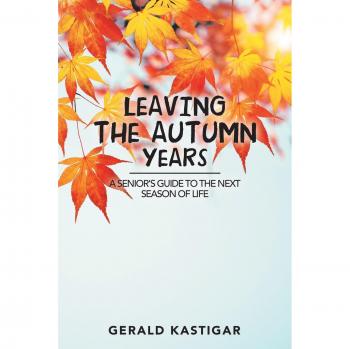 Leaving the Autumn Years: A Senior's Guide to the Next Season of Life