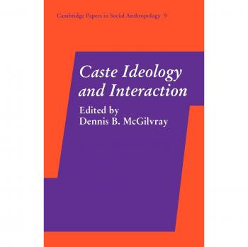 Caste Ideology and Interaction, Cambridge Papers in Social Anthropology