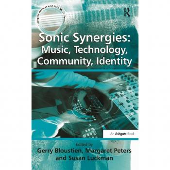 Sonic Synergies: Music, Technology, Community, Identity (Ashgate Popular and Folk Music Series)