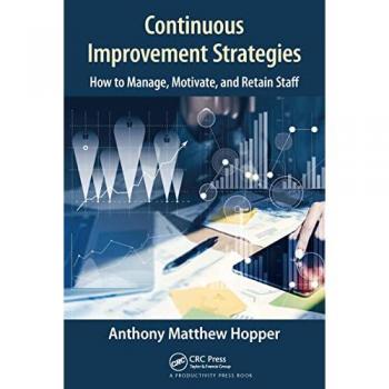 Continuous Improvement Strategies : How to Manage, Motivate, and Retain Staff