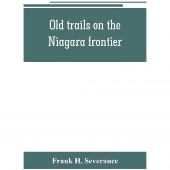 Old trails on the Niagara frontier