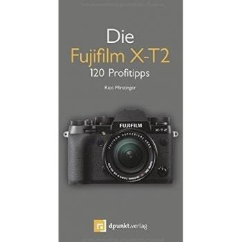 Die Fujifilm X-T2: 120 Profitipps