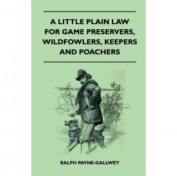 A Little Plain Law For Game Preservers Wildfowlers Keepers And Poachers