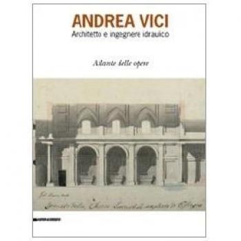 Andrea Vinci. Architetto ed ingegnere idraulico. Atlante delle opere