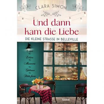 Clara Simon Und Dann Kam Die Liebe: Die Kleine Straße In Belleville (Rue De La Chance-Reihe, Band 2)