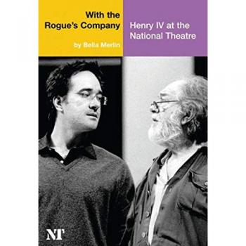 With the Rogue's Company: Henry IV at the National Theatre (National Theatre / Oberon Books)