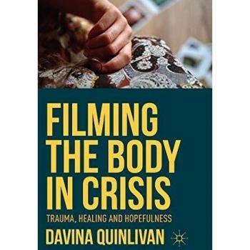 Filming the Body in Crisis: Trauma, Healing and Hopefulness