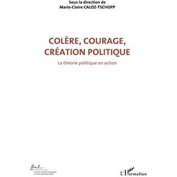 Colère, Courage, Création Politique: Volume 1 von Marie-Claire Caloz-Tschopp