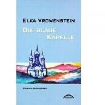 Elka Vrowenstein Die Blaue Kapelle: Kriminalgeschichten
