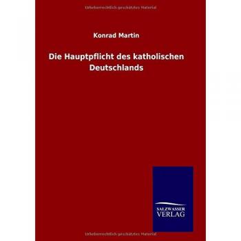 Martin, Konrad: Die Hauptpflicht des katholischen Deutschlands