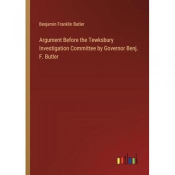 Argument Before the Tewksbury Investigation Committee by Governor Benj. F. Butler