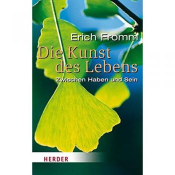 Die Kunst des Lebens: Zwischen Haben und Sein (HERDER spektrum)