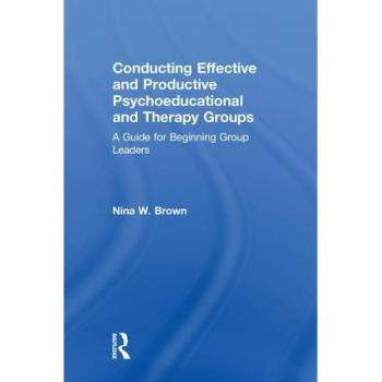 Conducting Effective and Productive Psychoeducational and Therapy Groups