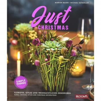 Marion Bauer Just Christmas: Floristik, Styles Und Weihnachtliches Dekorieren