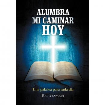 Alumbra Mi Caminar Hoy: Una Palabra Para Cada Dia