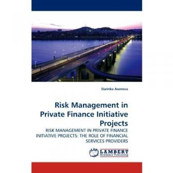 Risk Management in Private Finance Initiative Projects: RISK MANAGEMENT IN PRIVATE FINANCE INITIATIVE PROJECTS: THE ROLE OF FINANCIAL SERVICES PROVIDERS