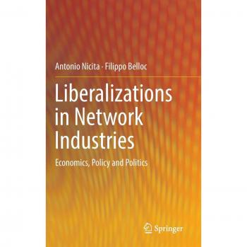 Liberalizations in Network Industries: Economics, Policy and Politics