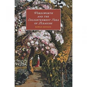 Boyson, Rowan: Wordsworth and the Enlightenment Idea of Pleasure