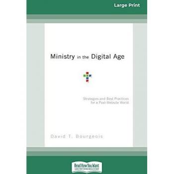 Ministry in the Digital Age: Strategies and Best Practices for a Post-Website World (16pt Large Print Edition)
