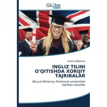 Jabbarova, Anora: INGLIZ TILINI O'QITISHDA XORIJIY TAJRIBALAR