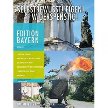 Haus der Bayerischen Geschichte Selbstbewusst! Eigen! Widerspenstig!: Bayern In Der Bundesrepublik (Edition Bayern / Menschen Geschichte Kulturraum)