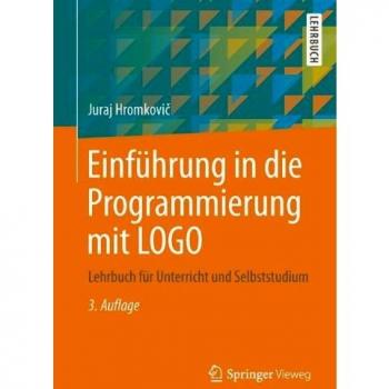 Einführung in die Programmierung mit LOGO: Lehrbuch für Unterricht und Selbststudium