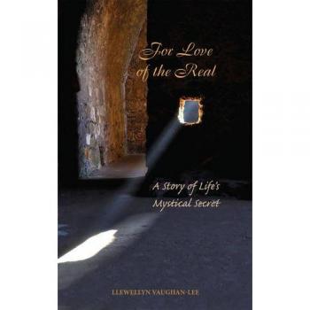 Llewellyn Vaughan-Lee For Love Of The Real: A Story Of Life'S Mystical Secret