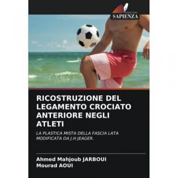 Jarboui, Ahmed Mahjoub: RICOSTRUZIONE DEL LEGAMENTO CROCIATO ANTERIORE NEGLI ATLETI