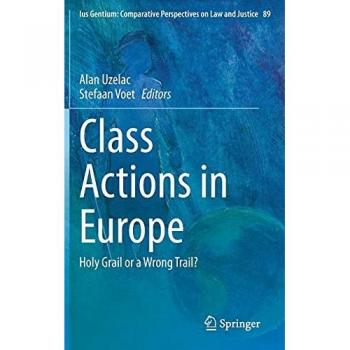 Class Actions in Europe: Holy Grail or a Wrong Trail? (Ius Gentium: Comparative Perspectives on Law and Justice, 89, Band 89)