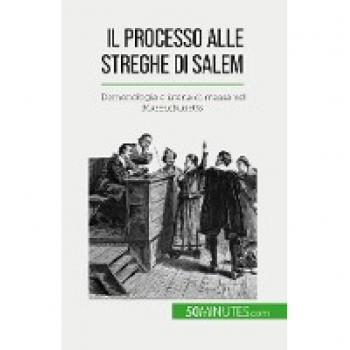 Il processo alle streghe di Salem: Demonologia e isteria di massa nel Massachusetts
