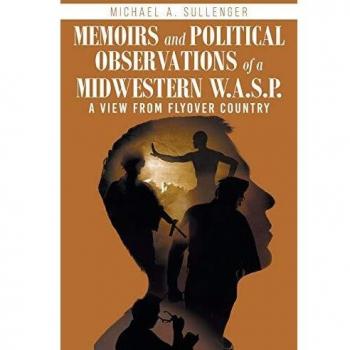 Memoirs and Political Observations of a Midwestern W.A.S.P.: A View from Flyover Country