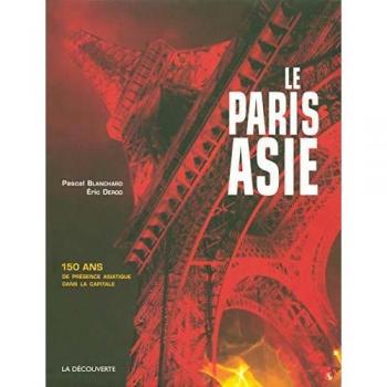 Le Paris Asie : 150 Ans de présence de la Chine, de l'Indochine, du Japon... dans la capitale