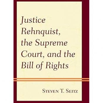 Justice Rehnquist the Supreme Court and the Bill of Rights by Steven T. Seitz