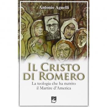 Il Cristo di Romero. La teologia che ha nutrito il Martire d'America