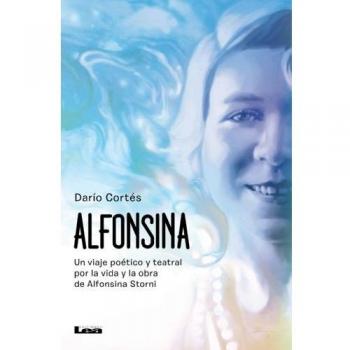 Alfonsina, Un viaje poético y teatral por la vida y la obra de Alfonsina Storni: Un viaje poético y teatral por la vida y obra de Alfonsina Storni