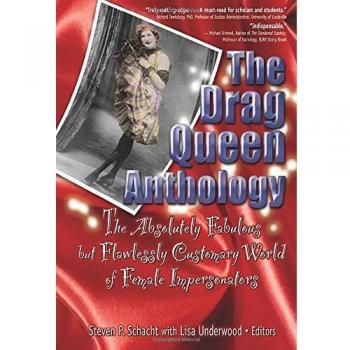 The Drag Queen Anthology : The Absolutely Fabulous but Flawlessly Customary World of Female Impersonators