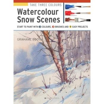 Grahame Booth Take Three Colours: Watercolour Snow Scenes