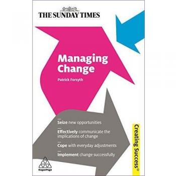 Managing Change: Seize New Opportunities; Effectively Communicate the Implications of Change; Cope with Everyday Adjustments; Implement (Creating Success)