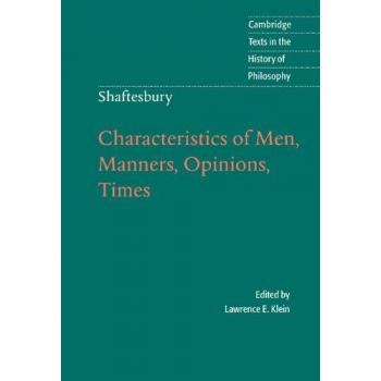 Shaftesbury: Characteristics of Men, Manners, Opinions, Times