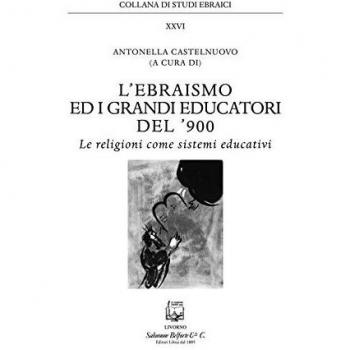 L'ebraismo ed i grandi educatori del '900. Le religioni come sistemi educativi