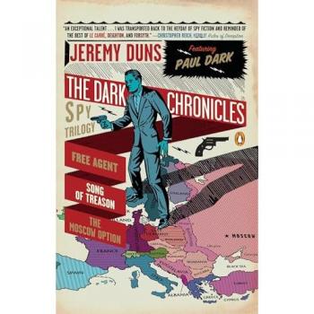 The Dark Chronicles: A Spy Trilogy: Free Agent; Song of Treason; The Moscow Option (A Paul Dark Novel)