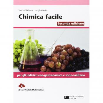 Chimica facile. Volume unico. Per gli Ist. professionali: indirizzo eno-gastronomico e socio-sanitario. Con Contenuto digitale