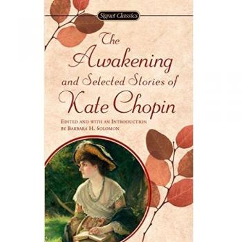 The Awakening And Selected Stories Of Kate Chopin (Signet Classics)